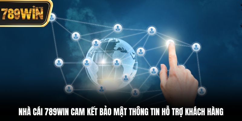 Nhà cái 789win cam kết bảo mật thông tin hỗ trợ khách hàng